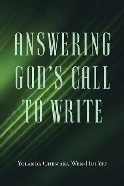 Answering God's Call to Write by Yolanda Chen Aka Wen-Hui Yiu