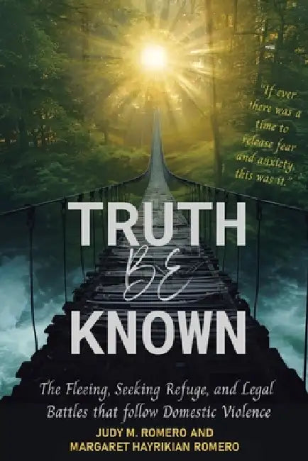 Truth Be Known: The Fleeing, Seeking Refuge, and Legal Battles that follow Domestic Violence by Judy M. Romero, Margaret Hayrikian Romero
