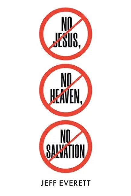 No Jesus, No Heaven, No Salvation by Jeff Everett