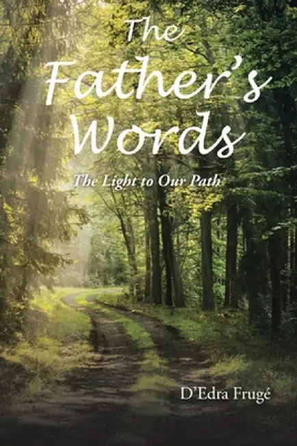 The Fathers Words The Light to Our Path by D'Edra Frugé