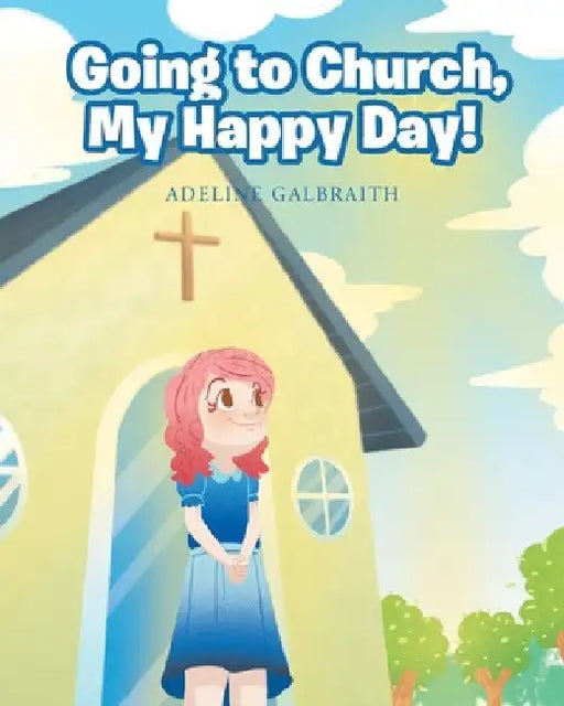 Going to Church, My Happy Day! by Adeline Galbraith