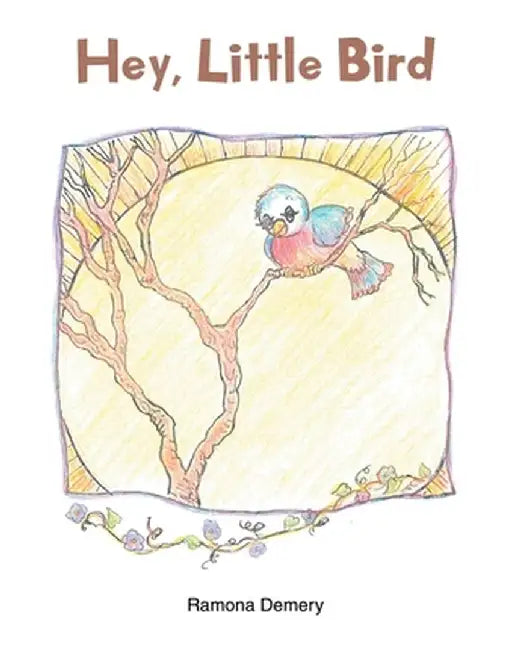 Hey, Little Bird by Ramona Demery
