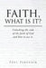 Faith, What Is It?: Unlocking the code of the faith of God and how to use it. by Paul Peresich
