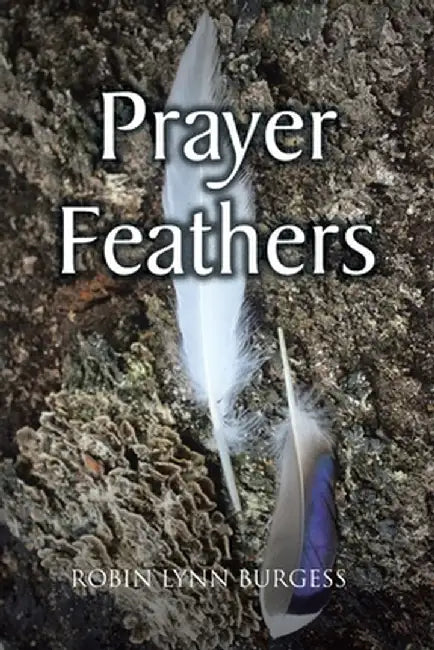 Prayer Feathers by Robin Lynn Burgess