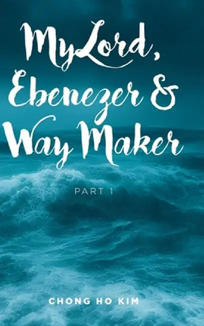 My Lord, Ebenezer and Way Maker: Part 1 by Chong Ho Kim