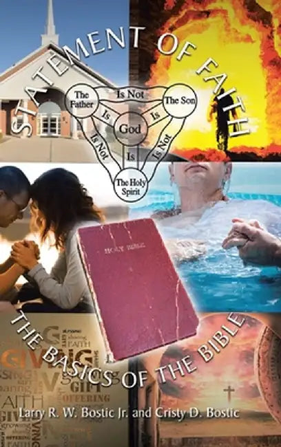 Statement Of Faith: The Basics of the Bible by Larry R. W., Jr. Bostic