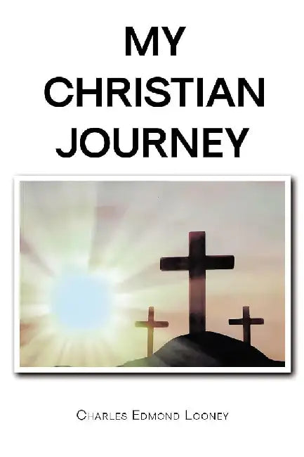 My Christian Journey by Charles Edmond Looney