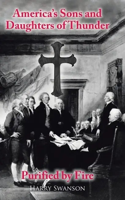 America's Sons and Daughters of Thunder Purified by Fire by Harry Swanson