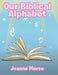 Our Biblical Alphabet by Joanne Pierce
