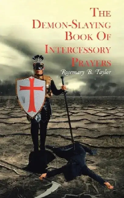 The Demon-Slaying Book of Intercessory Prayers by Rosemary B. Taylor
