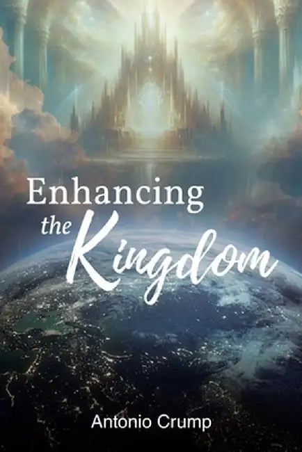 Enhancing the Kingdom by Antonio Crump