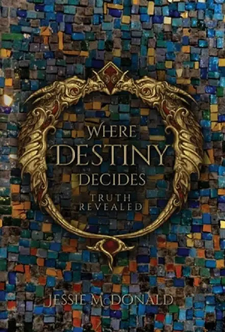 Where Destiny Decides: Truth Revealed by Jessie McDonald