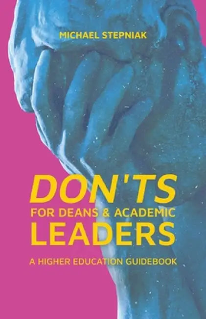Don'ts for Deans & Academic Leaders: A Higher Education Pocket Dictionary by Michael Stepniak