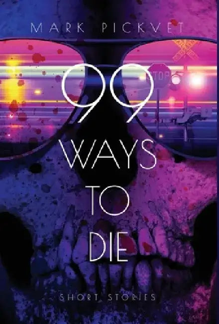 99 Ways To Die by Mark Pickvet