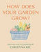 How Does Your Garden Grow? by Christina Rec