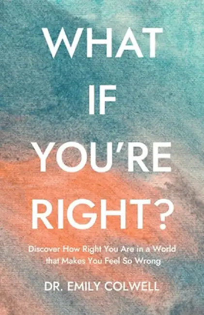 What If You're Right? by Emily Colwell