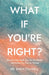 What If You're Right? by Emily Colwell