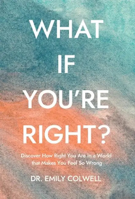 What If You're Right? by Emily Colwell