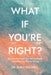 What If You're Right? by Emily Colwell