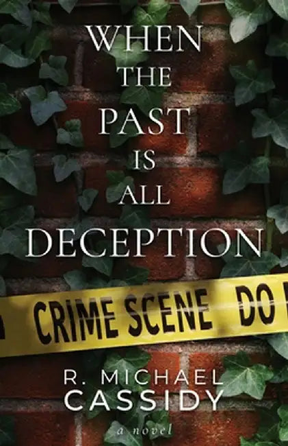 When the Past is All Deception by R. Michael Cassidy
