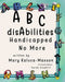 ABC disAbilities: Handicapped No More by Mary Kaluza-Maxson
