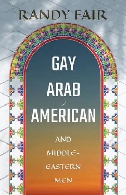 Gay Arab American and Middle-Eastern Men by Randy Fair