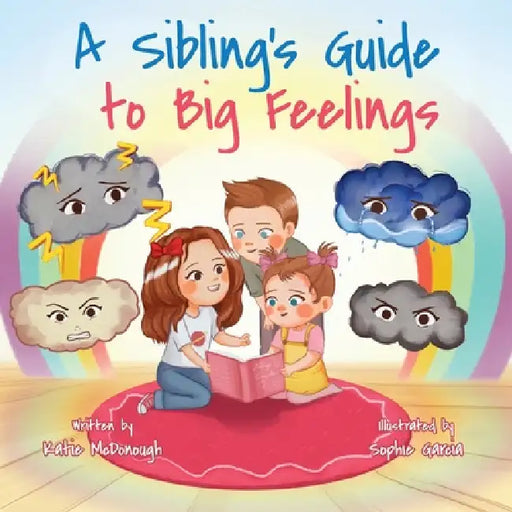 A Sibling's Guide to Big Feelings by Katie McDonough, Sophie Garcia