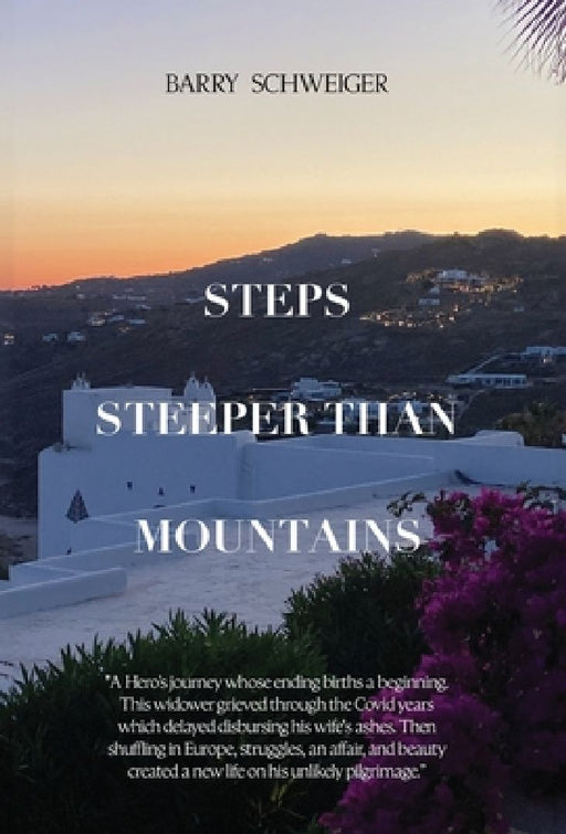 Steps Steeper Than Mountains by Barry Schweiger