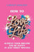 How to Love Life: Achieve Your Dreams and Be Happy in Just Three Minutes by Carolin Dahlman