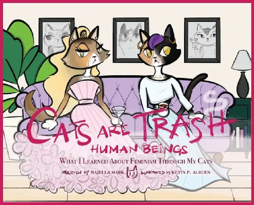 Cats Are Trash Human Beings by Majella Mark, Kevin P. Albuen