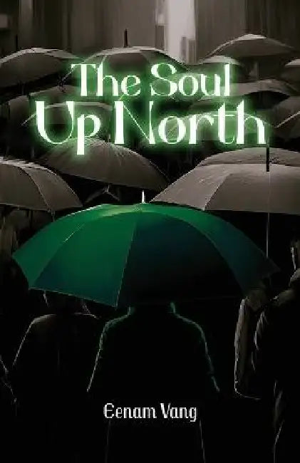 The Soul Up North by Eenam Vang