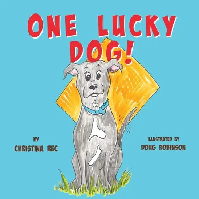 One Lucky Dog! by Christina Rec, Doug Robinson