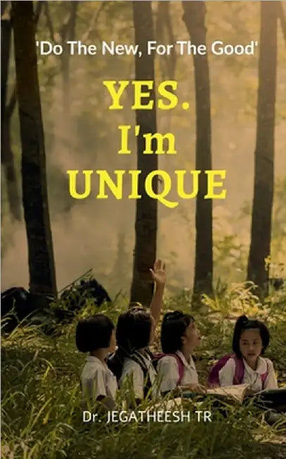 YES. I'm UNIQUE: Do the New, for the Good by Dr Jegatheesh Tr