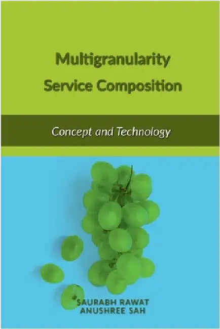 Multigranularity Service Composition: Concept and Technology by Saurabh Rawat