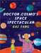 Doctor Cosmo's Space Spectacular by Kai Yang