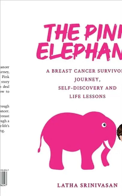 The Pink Elephant: A Breast Cancer Survivor's Journey, Self-Discovery and Life Lessons by Latha Srinivasan
