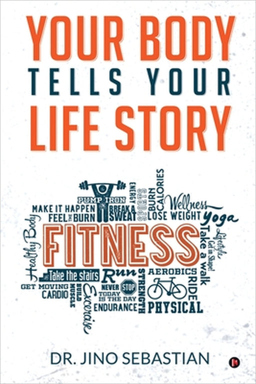 Your Body Tells Your Life Story by Dr Jino Sebastian