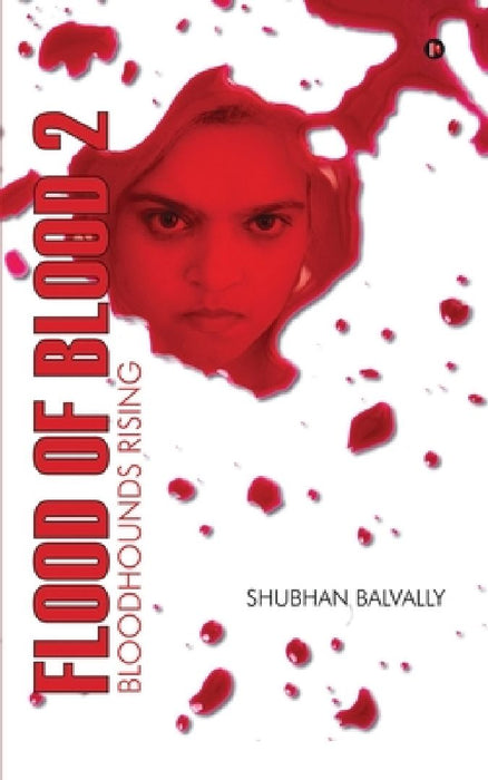 Flood of Blood - 2: Bloodhounds Rising by Shubhan Balvally