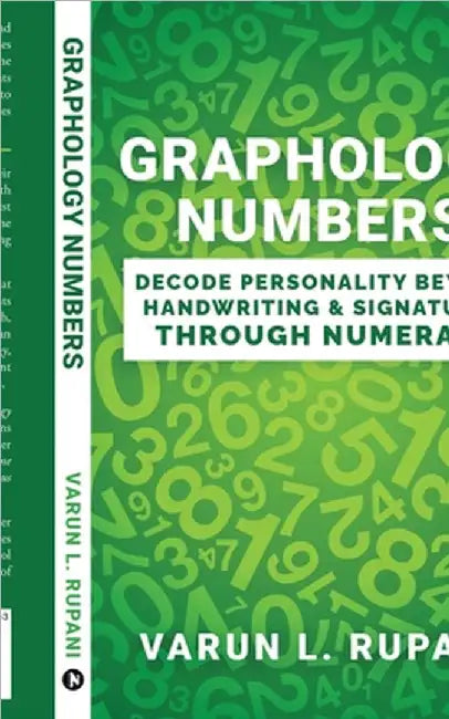 Graphology Numbers: Decode Personality Beyond Handwriting & Signatures Through Numerals by Varun L Rupani