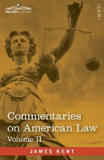 Commentaries on American Law, Volume II (in four volumes) by James Kent