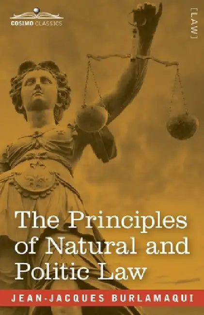 The Principles of Natural and Politic Law (Two Volumes in One) by Jean-Jacques Burlamaqui