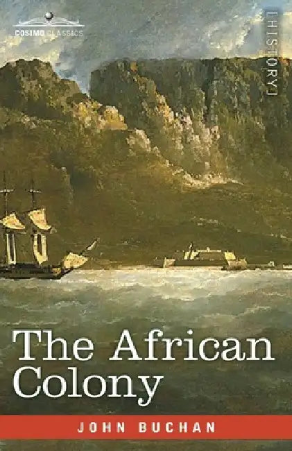 The African Colony: Studies in the Reconstruction by John Buchanan
