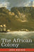 The African Colony: Studies in the Reconstruction by John Buchanan