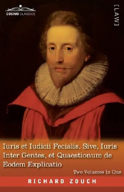 Iuris et Iudicii Fecialis, Sive, Iuris Inter Gentes, et Quaestionum de Eodem Explicatio, Two Volumes in One: A Reproduction of the Latin Edition of 16 by Richard Zouch