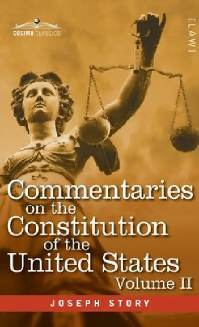 Commentaries on the Constitution of the United States Vol. II (in three volumes): with a Preliminary Review of the Constitutional History of the Colon by Joseph Story