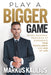 Play a Bigger Game: Seven Universal Principles to Experience True Fulfillment and Win at Life by Markus Kaulius