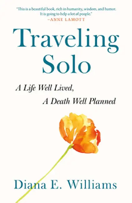 Traveling Solo: A Life Well Lived, a Death Well Planned by Diana E. Williams