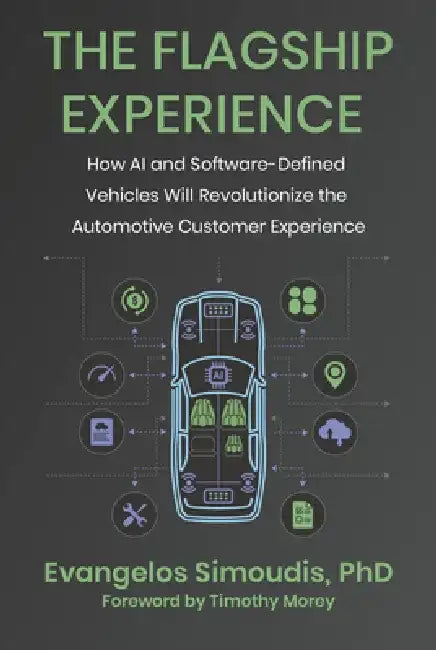 The Flagship Experience: How AI and Software-Defined Vehicles Will Revolutionize the Automotive Customer Experience by Evangelos Simoudis