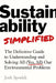 Sustainability Simplified: The Definitive Guide to Solving All (Yes, All) Our Environmental Problems by Josh Spodek