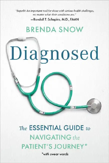 Diagnosed: The Essential Guide to Navigating the Patient's Journey by Brenda Snow